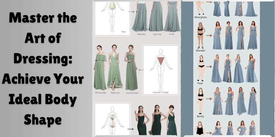 Master the Art of Dressing: Achieve Your Ideal Body Shape