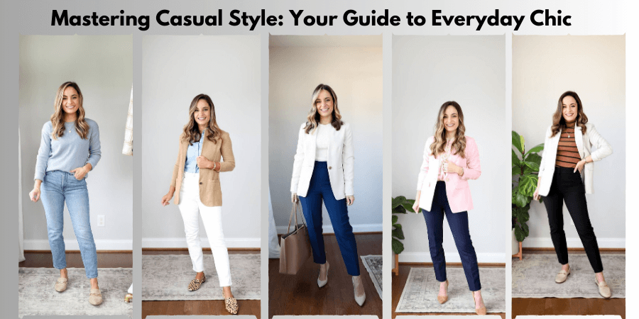 Mastering Casual Style: Your Guide to Everyday Chic